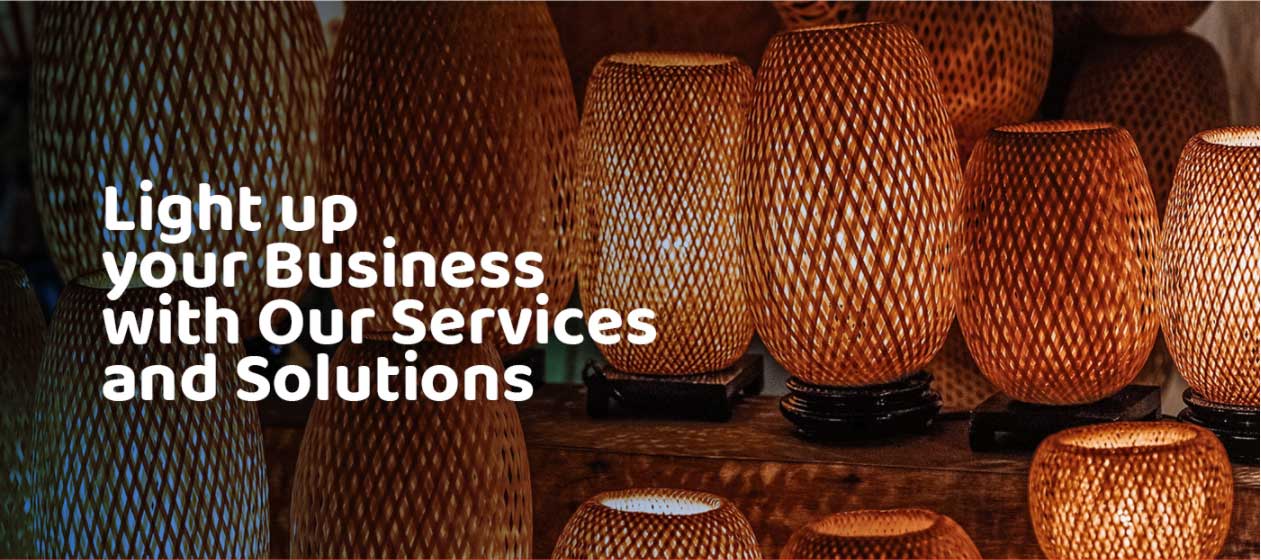 Light up your Business with Our Sevices and Solutions